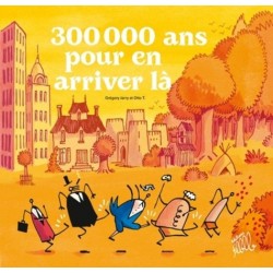 300 000 ans pour en arriver là